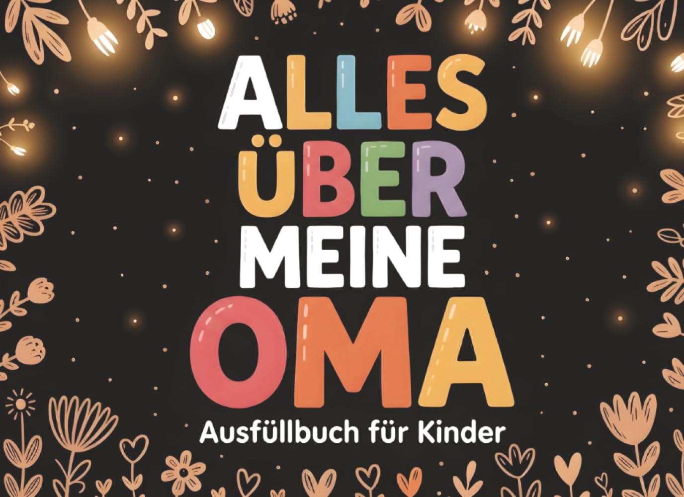 Alles Über Meine Oma: Ausfüllbuch Für Kinder | Ein Besonderes Geschenk Für Großmutter Zum Geburtstag Oder Muttertag | Erzähle Deine Geschichte Und Schaffe Ein Persönliches Erinnerungsbuch