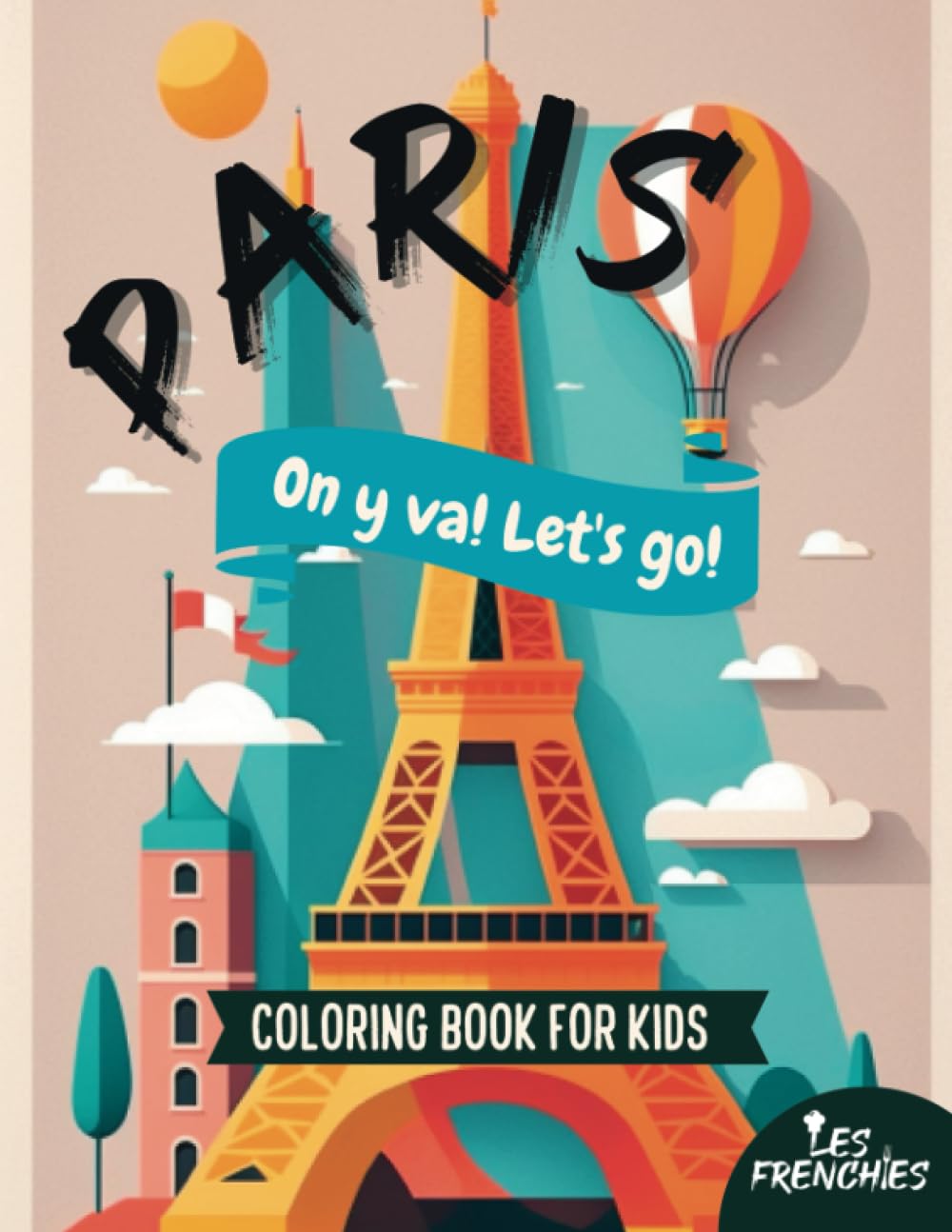 Les Frenchies Travel Paris On Y Va! Coloring Book for Kids