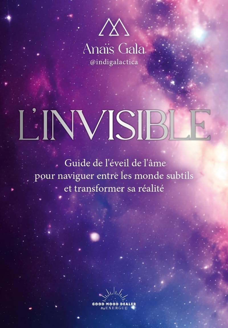 L'Invisible - Guide de l'éveil de l'âme pour naviguer entre les mondes subtils et transformer sa réalité