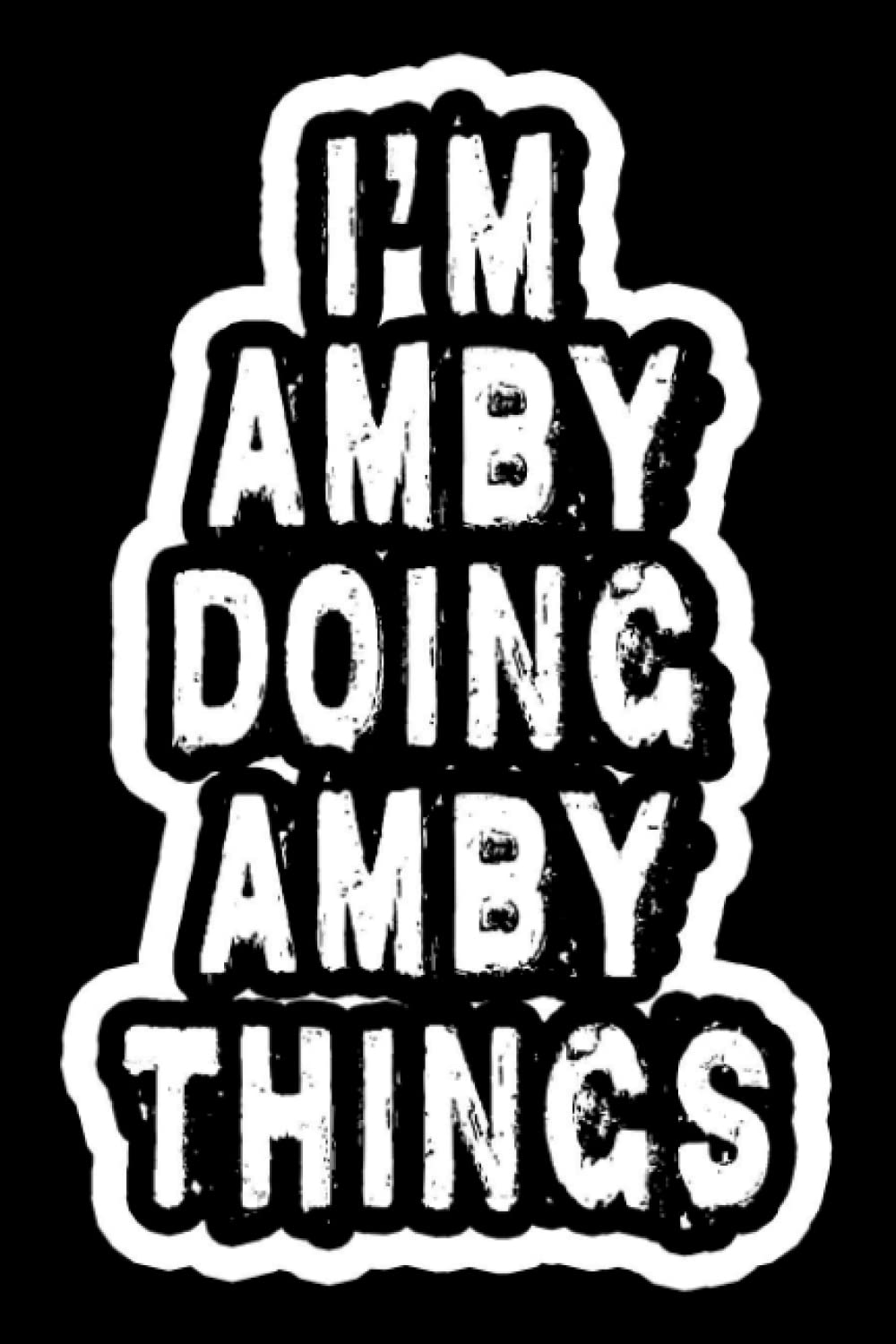 I'm Amby Doing Amby Things: Notebook Gift Amby, Journal Personalized name Gifts for Amby, Gift Idea for Amby, 120 Page