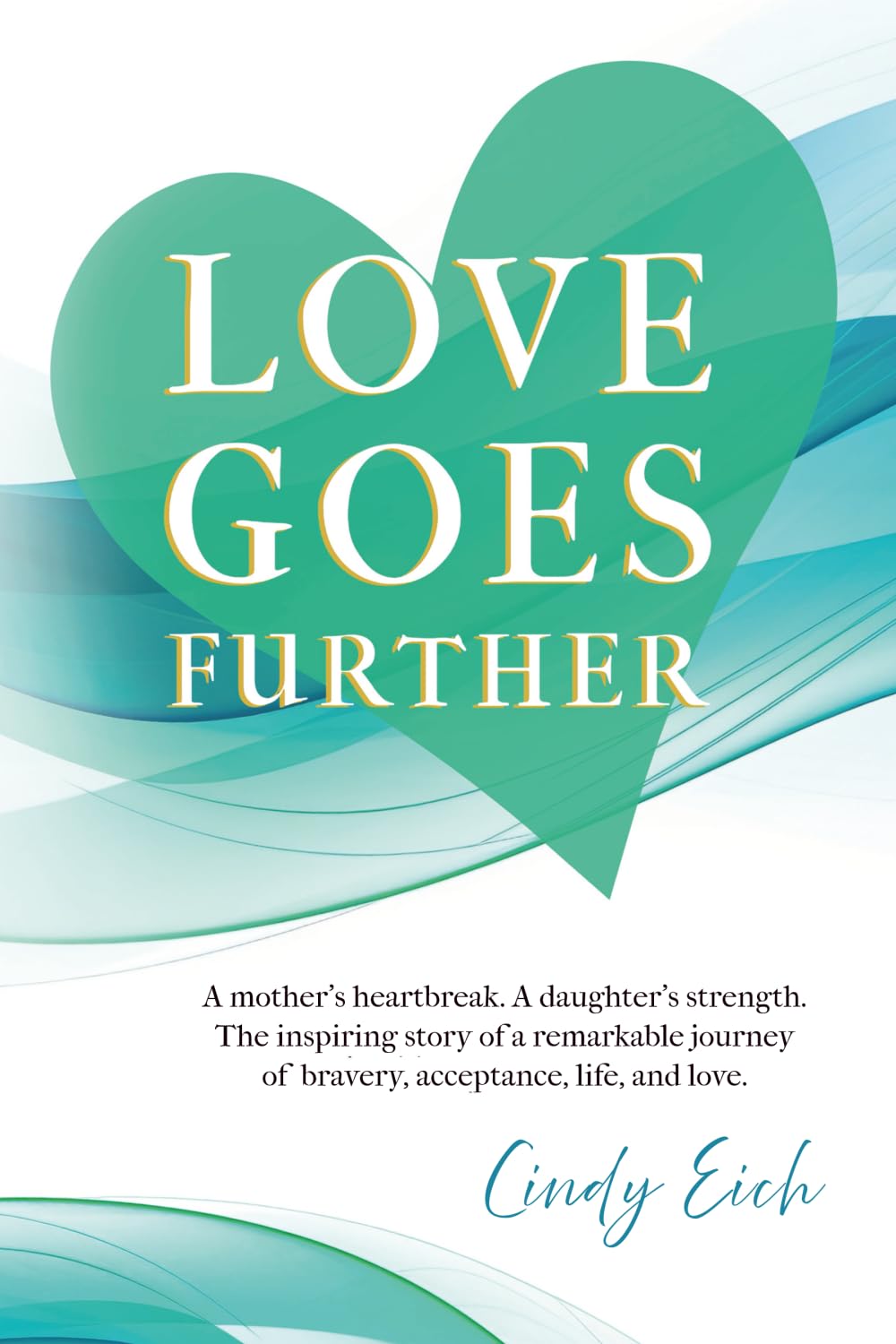 Love Goes Further: A mother’s heartbreak. A daughter’s strength. The inspiring story of a remarkable cancer journey and of love that never ends.