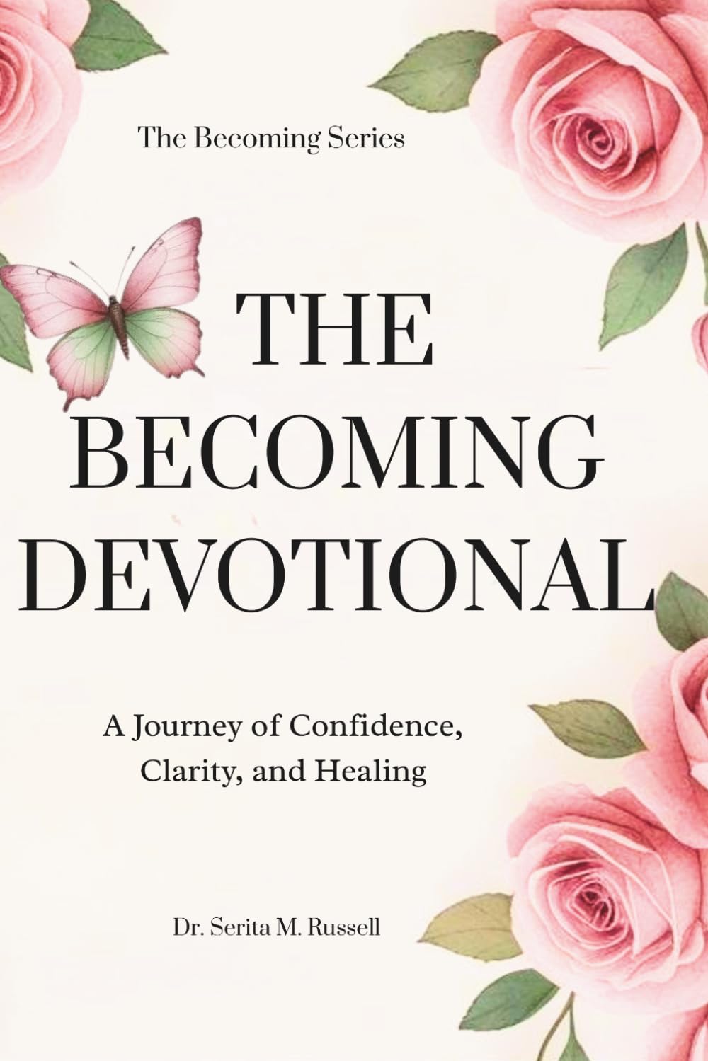 THE BECOMING DEVOTIONAL: A Journey of Confidence, Clarity, and Healing (The Becoming Series)