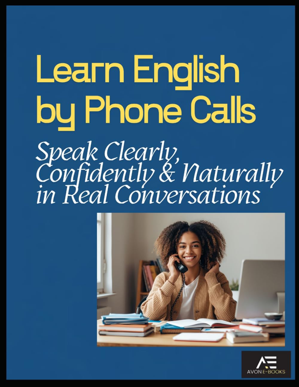 Learn English by Phone Calls: Speak Clearly, Confidently & Naturally in Real Conversations
