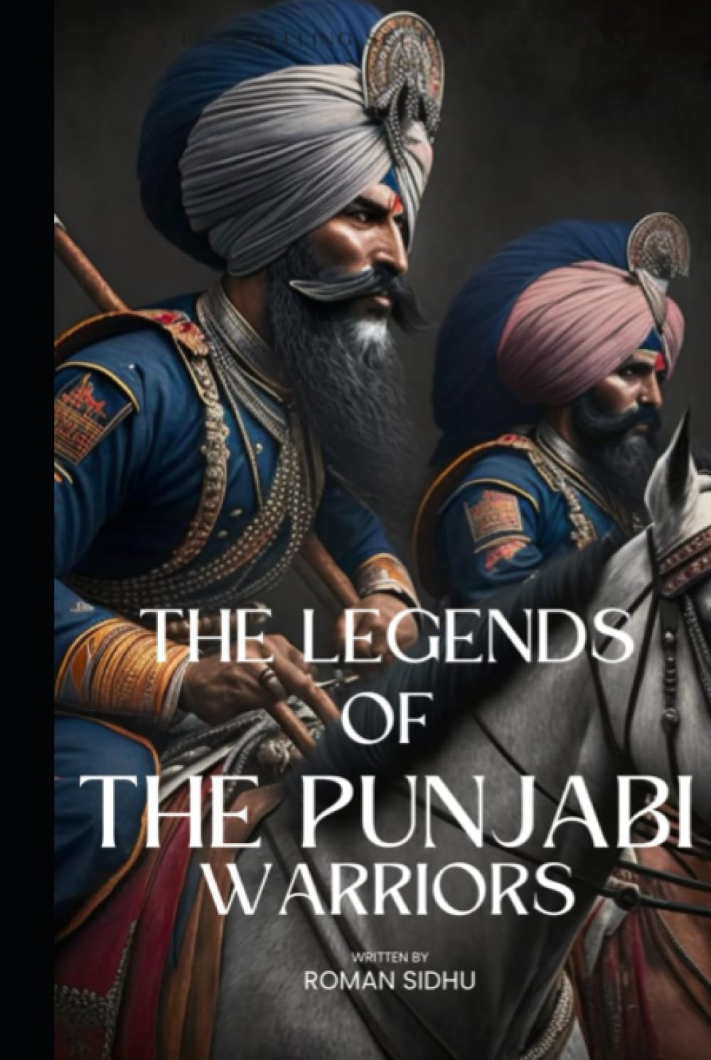 The Legends Of The Punjabi Warriors: The Sikhs Warriors Of Punjab