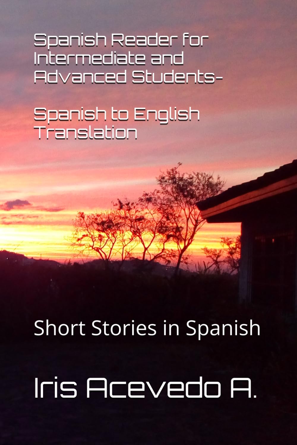 Spanish Reader for Intermediate and Advanced Students-Spanish to English Translation: Short Stories in Spanish
