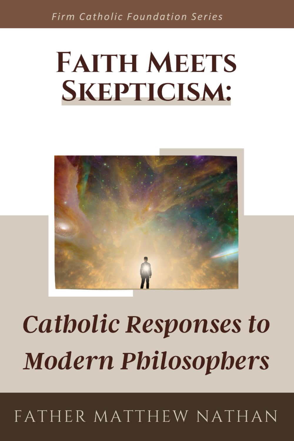 Faith Meets Skepticism: Catholic Responses to Modern Philosophers (Firm Catholic Foundation series)