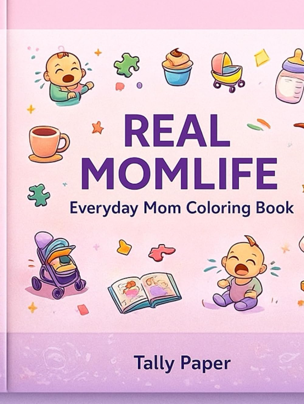REAL MOMLIFE: The Chaos, Love & Laughter Coloring Book for Real Moms