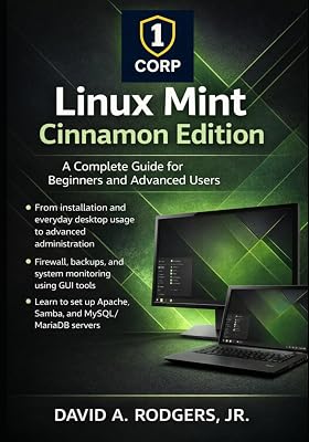Linux Mint Cinnamon Edition: A Complete Guide for Beginners and Advanced Users (The Modern Linux Mastery Series)