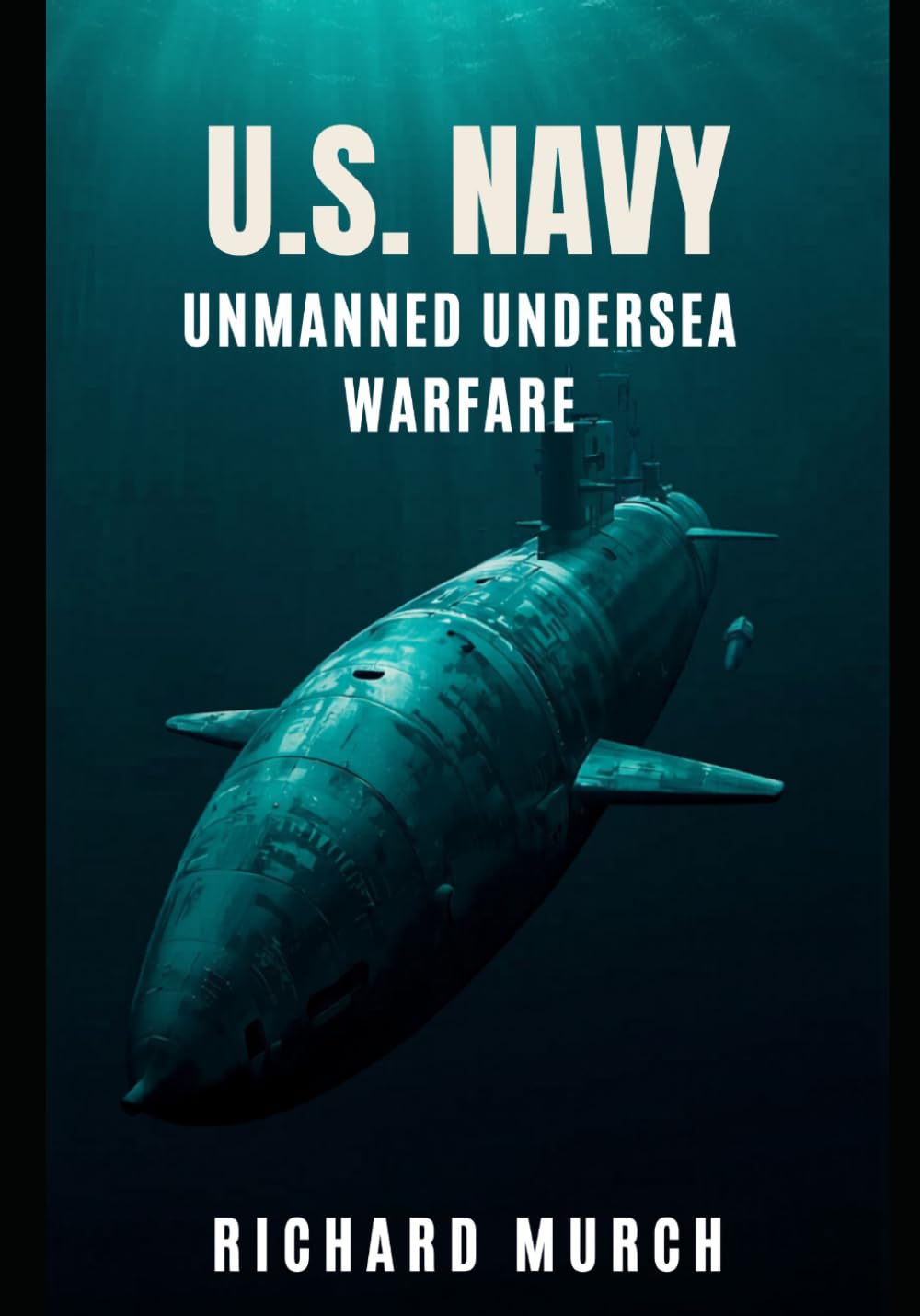 The U.S. NAVY & UNMANNED UNDERSEA WARFARE: Autonomous Warfare Under the Seas