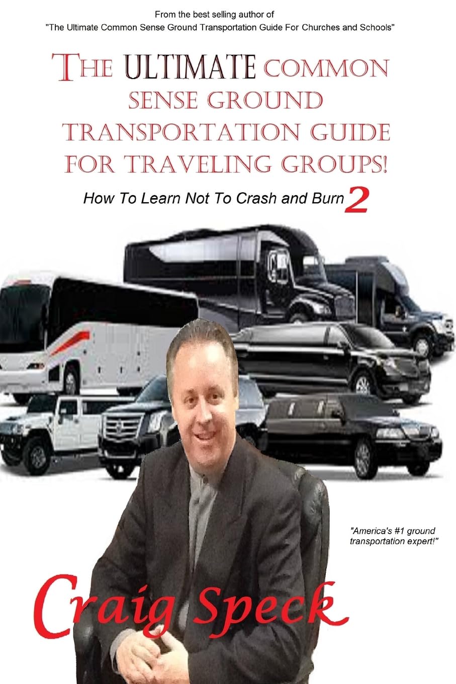 The Ultimate Common Sense Ground Transportation Guide for Traveling Groups!: How To Learn Not To Crash and Burn 2