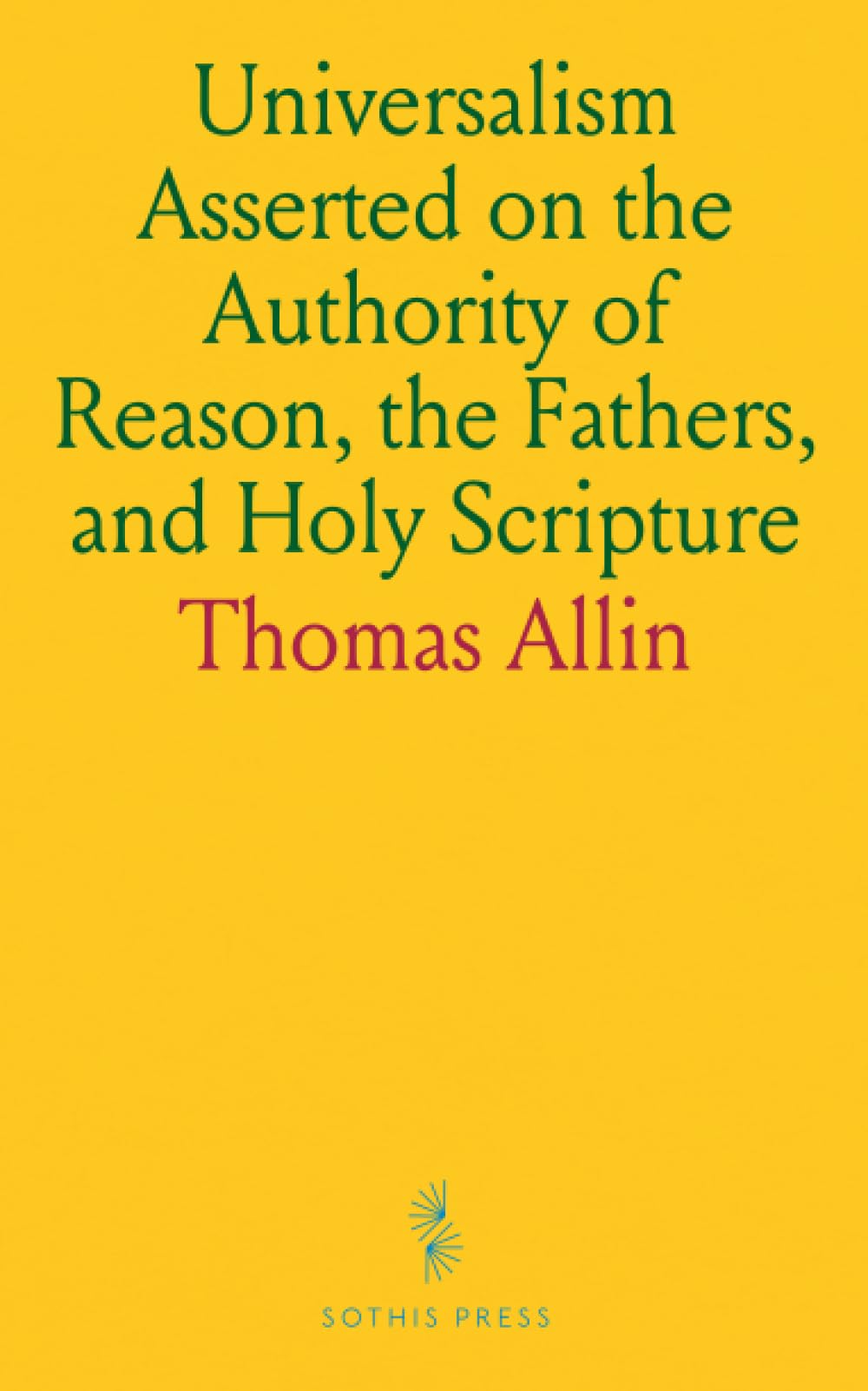 Universalism Asserted on the Authority of Reason, the Fathers, and Holy Scripture