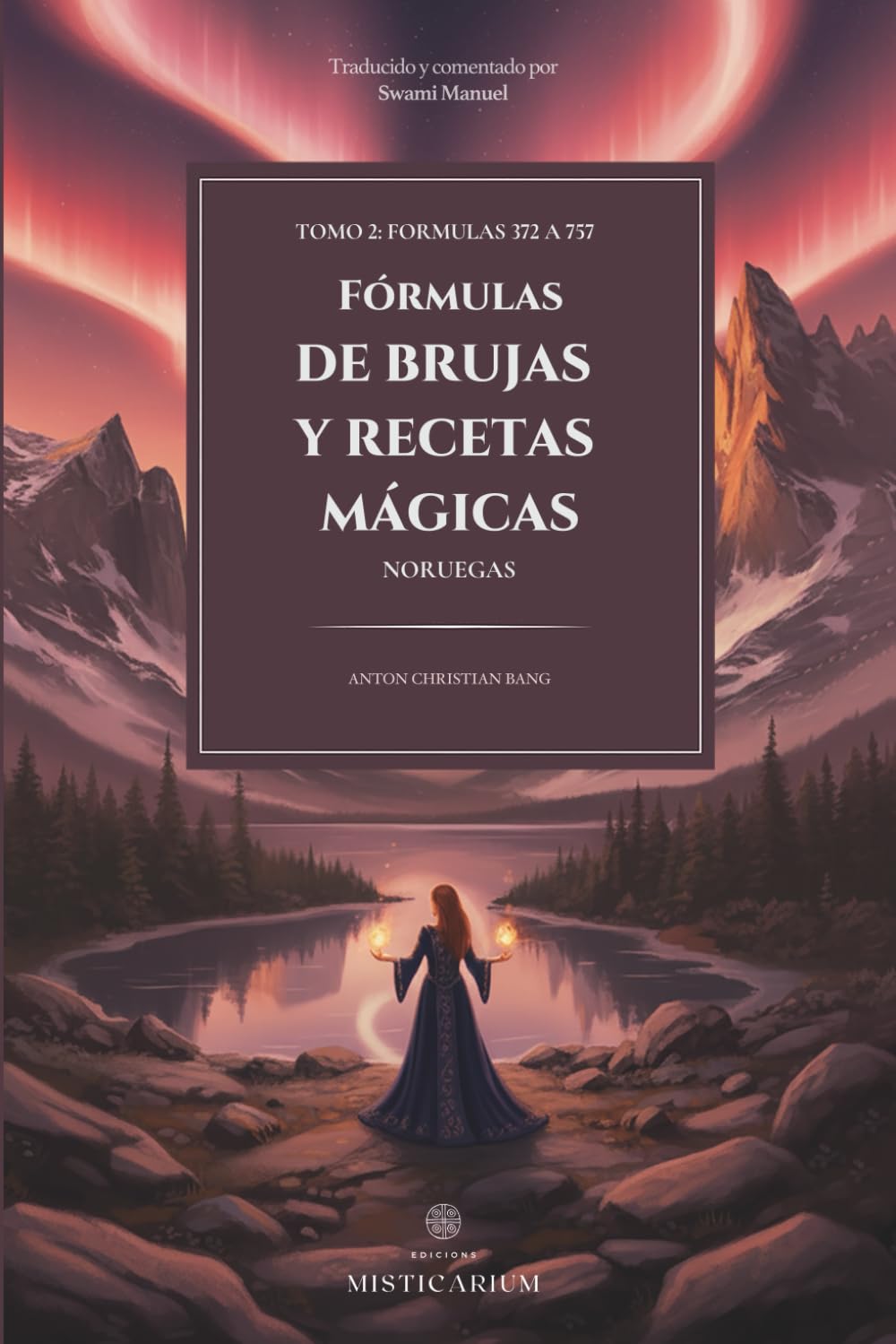 TOMO II - FÓRMULAS DE BRUJAS Y RECETAS MÁGICAS NORUEGAS: Fórmulas 372 a 757.