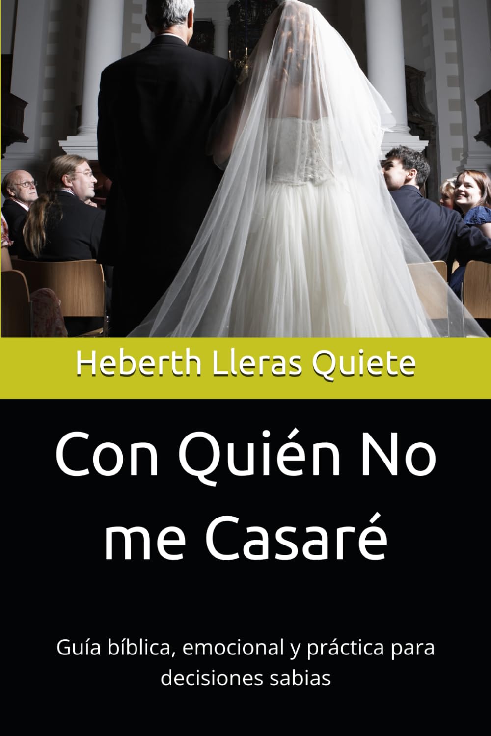 Con Quién No me Casaré: Guía bíblica, emocional y práctica para decisiones sabias