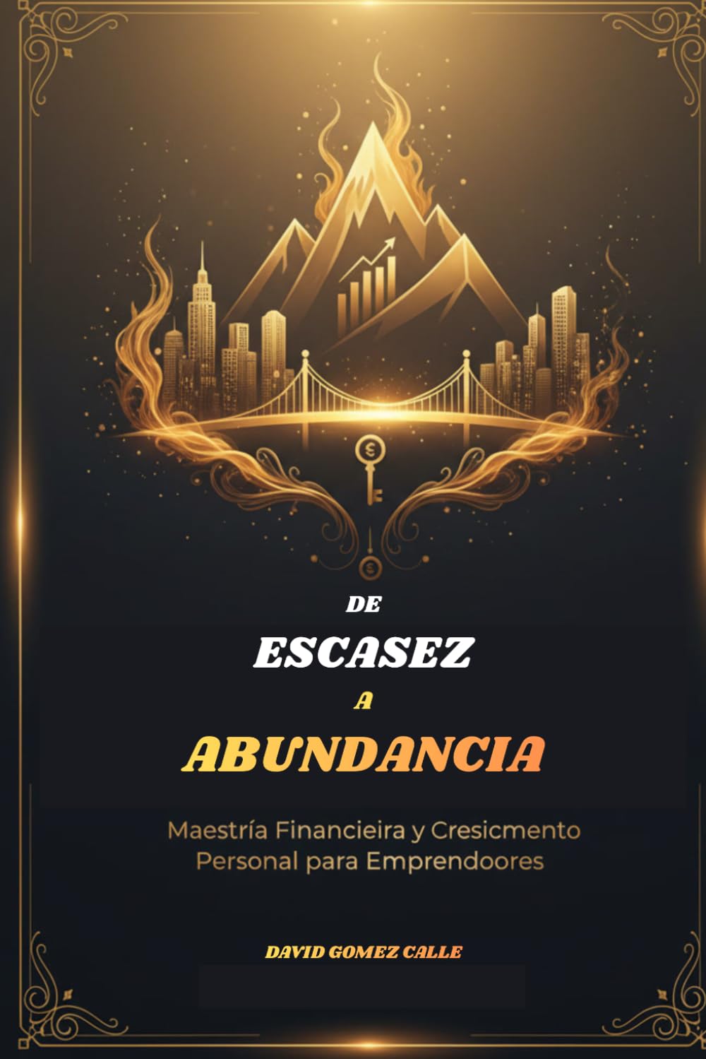 De escasez a abundancia: Cambia tu mentalidad, domina tus finanzas y crea una vida sin límites económicos.