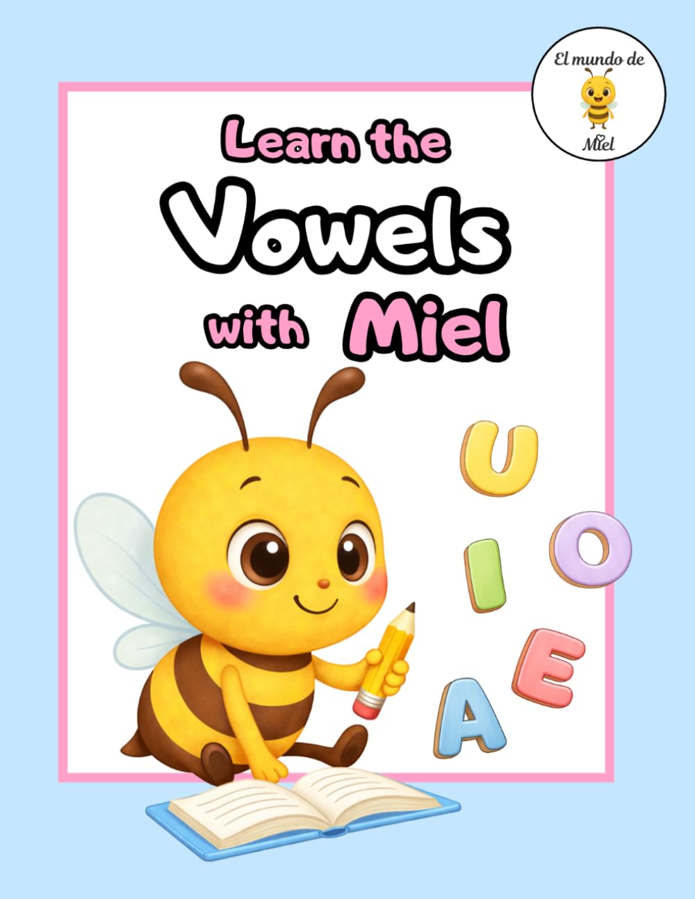 Learn the Vowels with Miel: Preschool Letter Recognition & Tracing Workbook | Learn Vowels, Early Literacy Activities & Writing Practice for Kids Ages 3–5 (Learn with Miel)