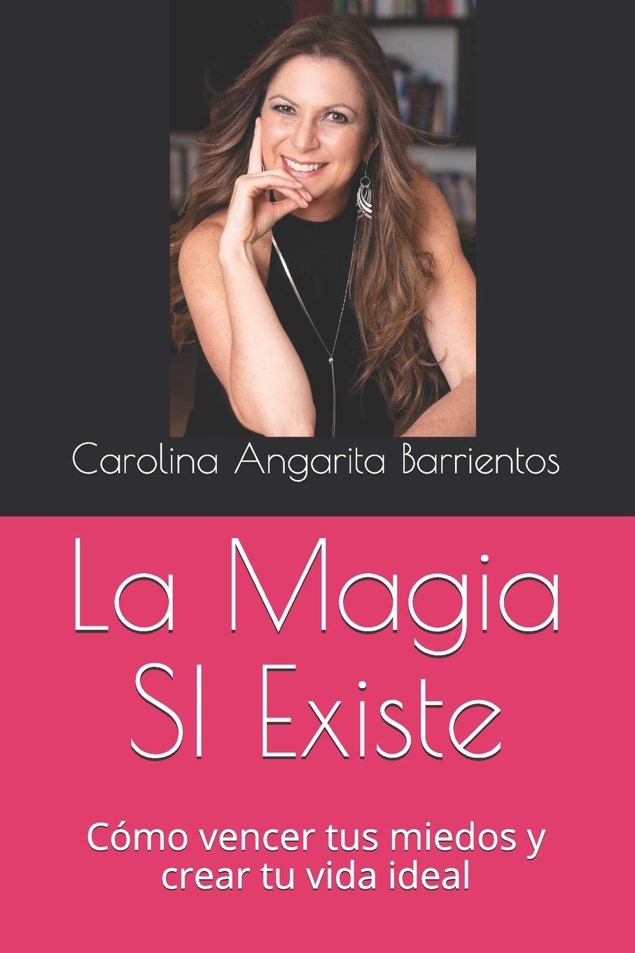 La Magia SI Existe: Cómo vencer tus miedos y crear tu vida ideal (Spanish Edition)
