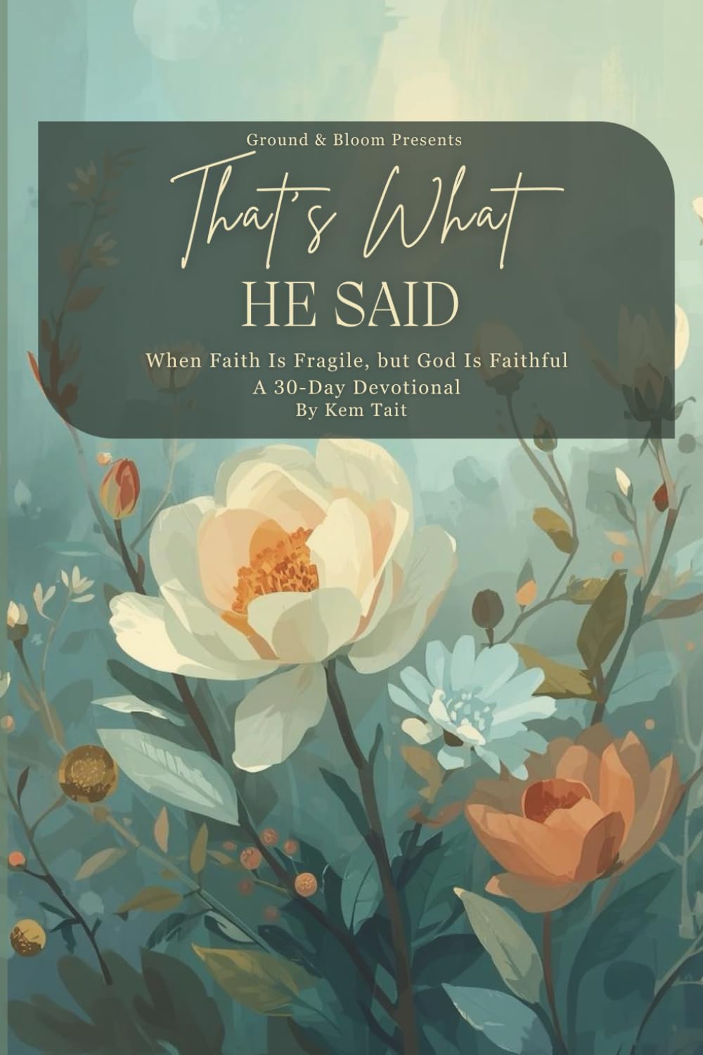 That's What He Said:: When Faith Is Fragile, but God Is Faithful A 30-Day Devotional