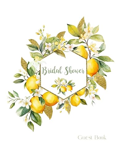 Bridal Shower Guest Book: Lemon Citrus Floral Theme For guests to Sign In, Write Advice to the Bride To Be, Messages and Well Wishes to the Happy ... and Souvenirs, Create A unique Keepsake