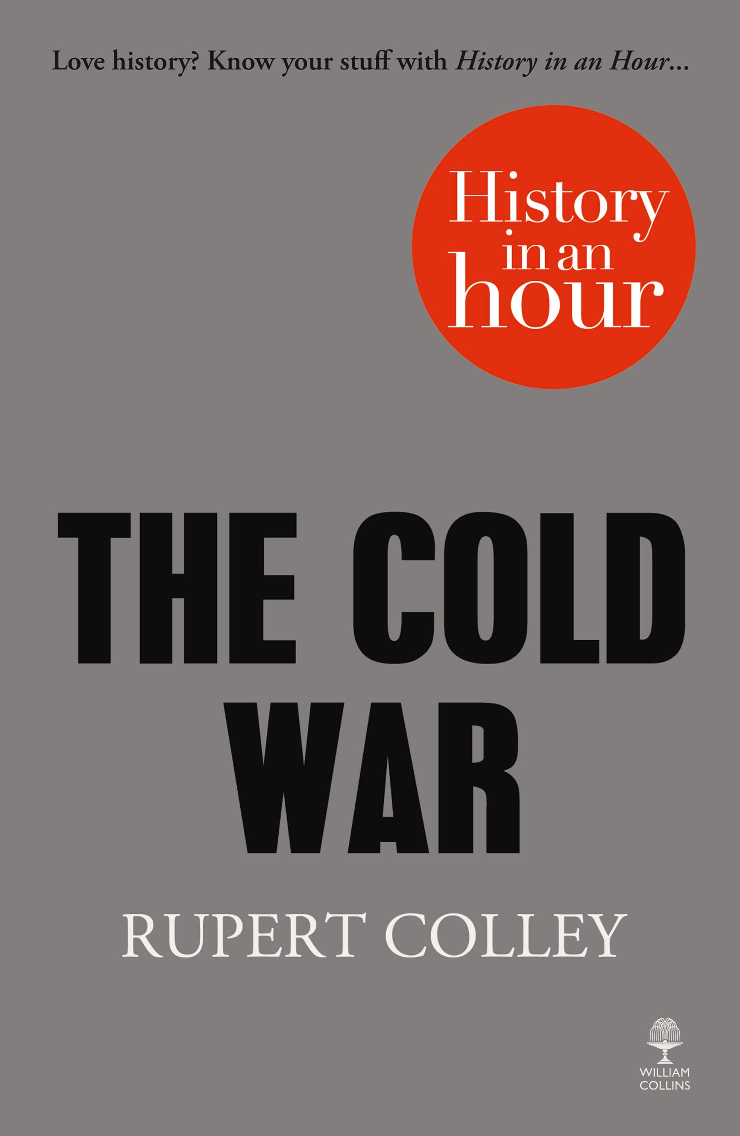THE COLD WAR: HISTORY IN AN HOUR: A Concise Non-Fiction Guide to the Post-War Superpower Conflict