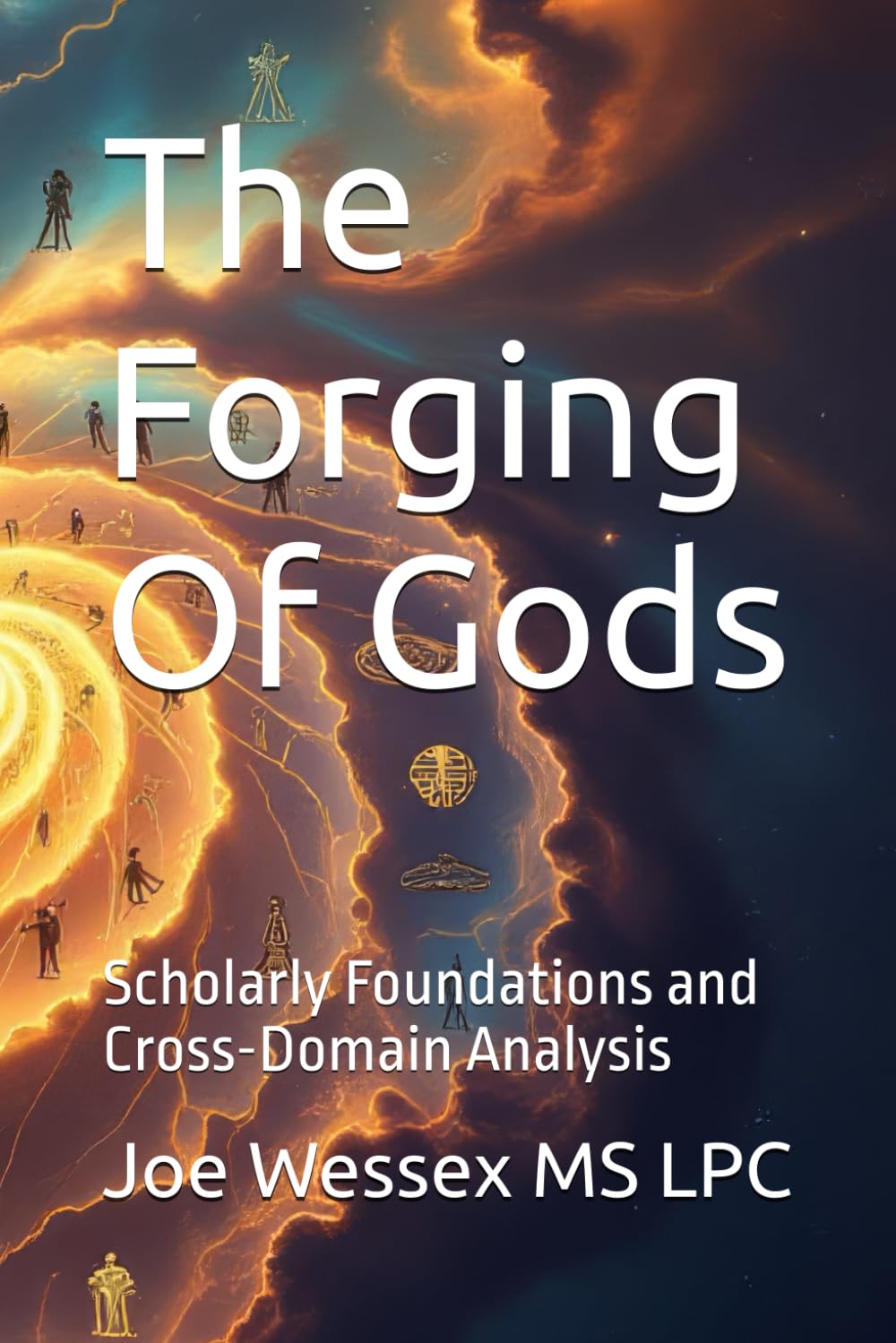 The Forging Of Gods: Scholarly Foundations and Cross-Domain Analysis