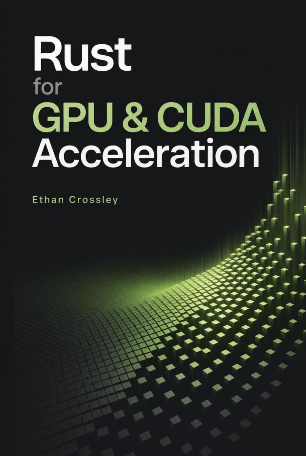 Rust for GPU & CUDA Acceleration: High-Performance Compute, Tensor Kernels, and Parallel Workloads for AI, HPC, and Quant Finance