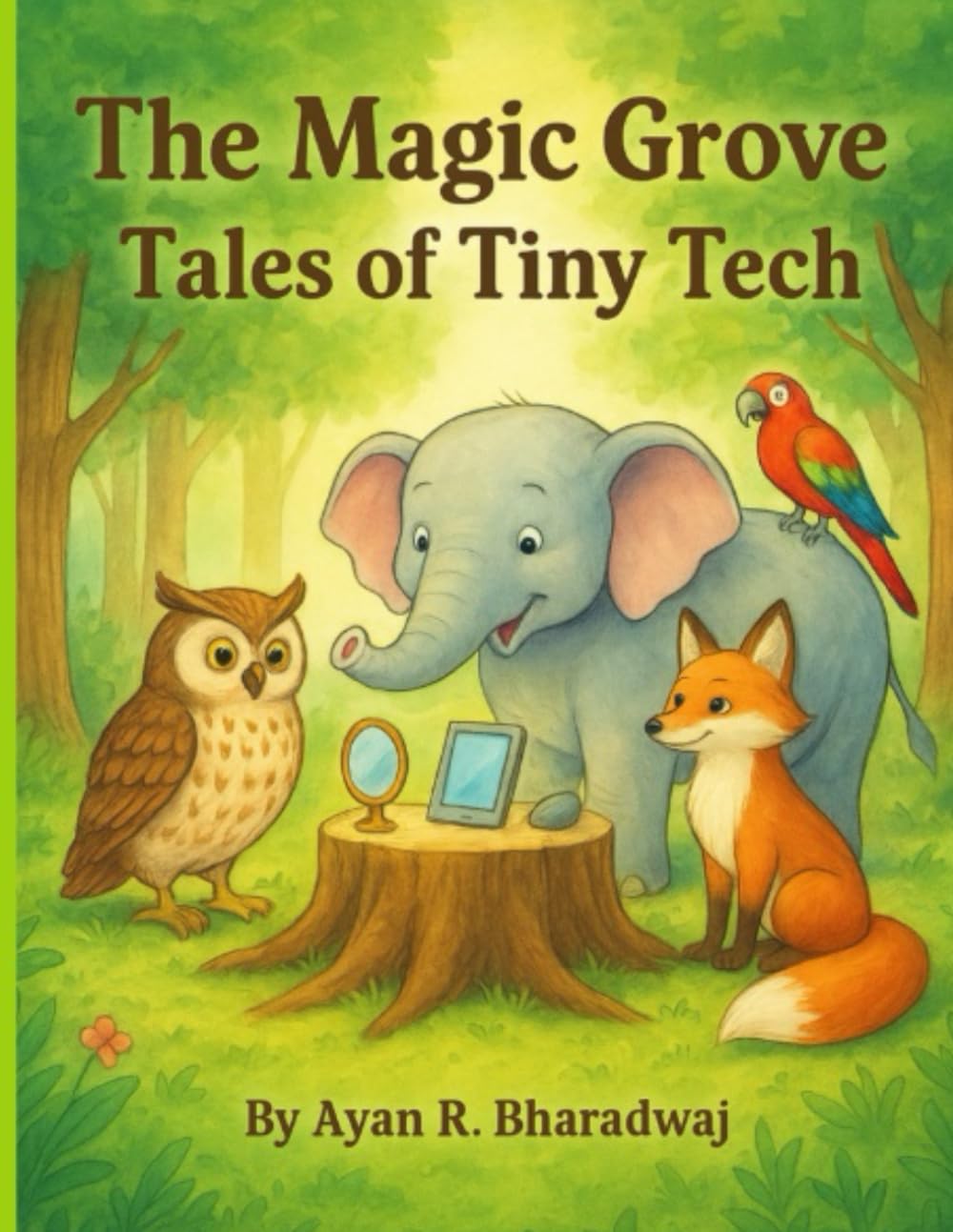 The Magic Grove: Tales of Tiny Tech: Stories to explain Artificial Intelligence to young readers