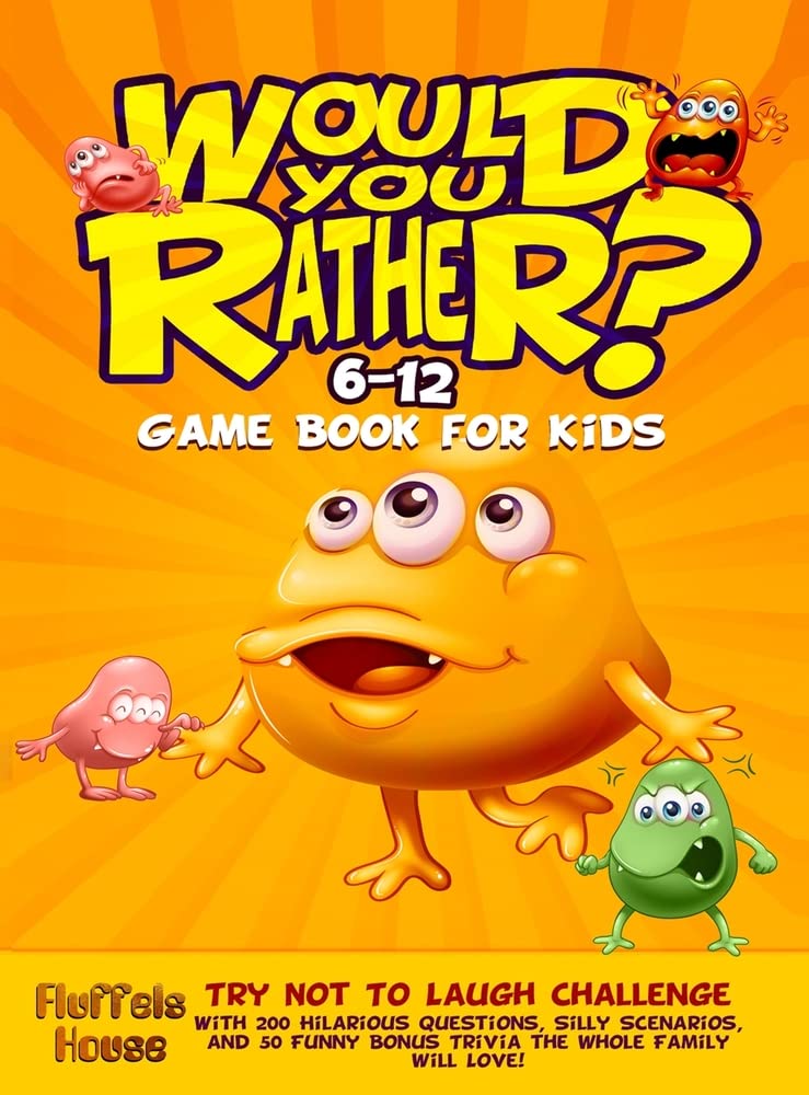 Would You Rather Game Book for Kids 6-12: Try Not To Laugh Challenge with 200 Hilarious Ques