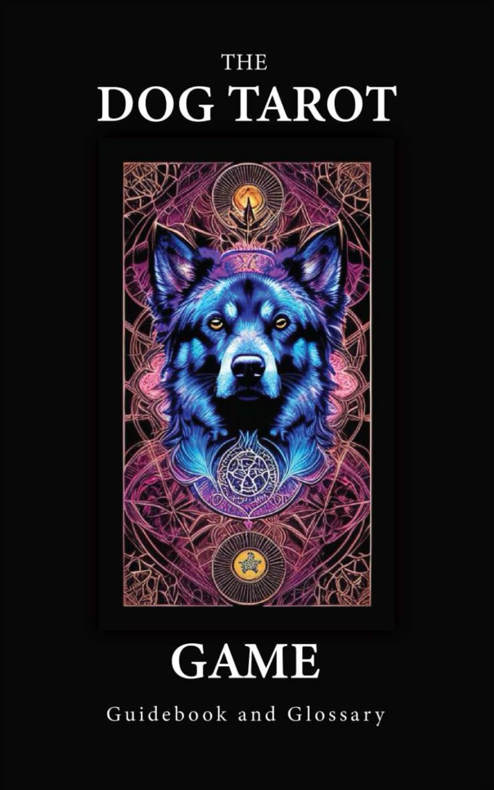 The Dog Tarot Game: Guidebook and Glossary