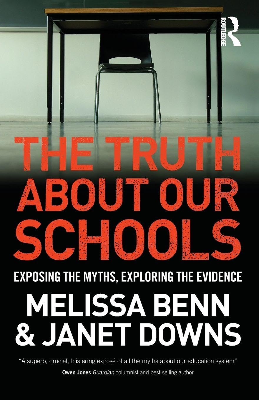 The Truth About Our Schools: Exposing the myths, exploring the evidence