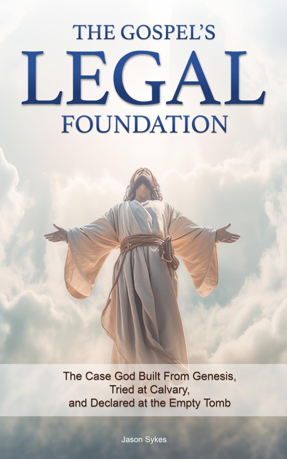 The Gospel's Legal Foundation: The Case God Built From Genesis, Tried at Calvary, and Declared at the Empty Tomb
