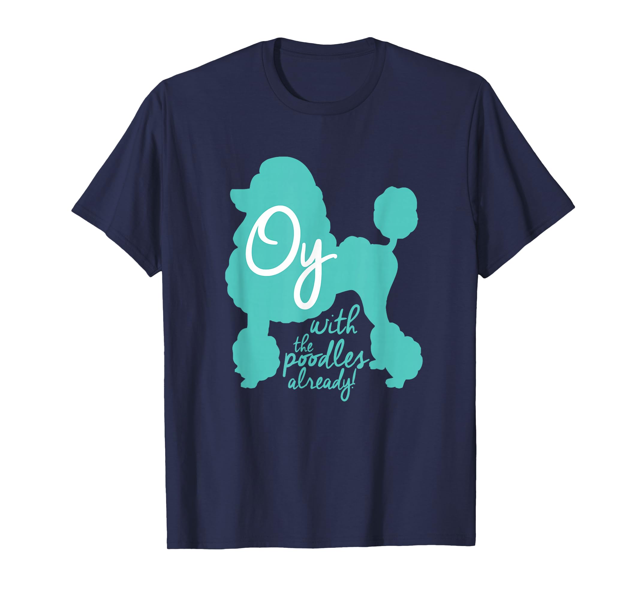 Oy with The Poodles Already! Funny Coffee Girls T-Shirt