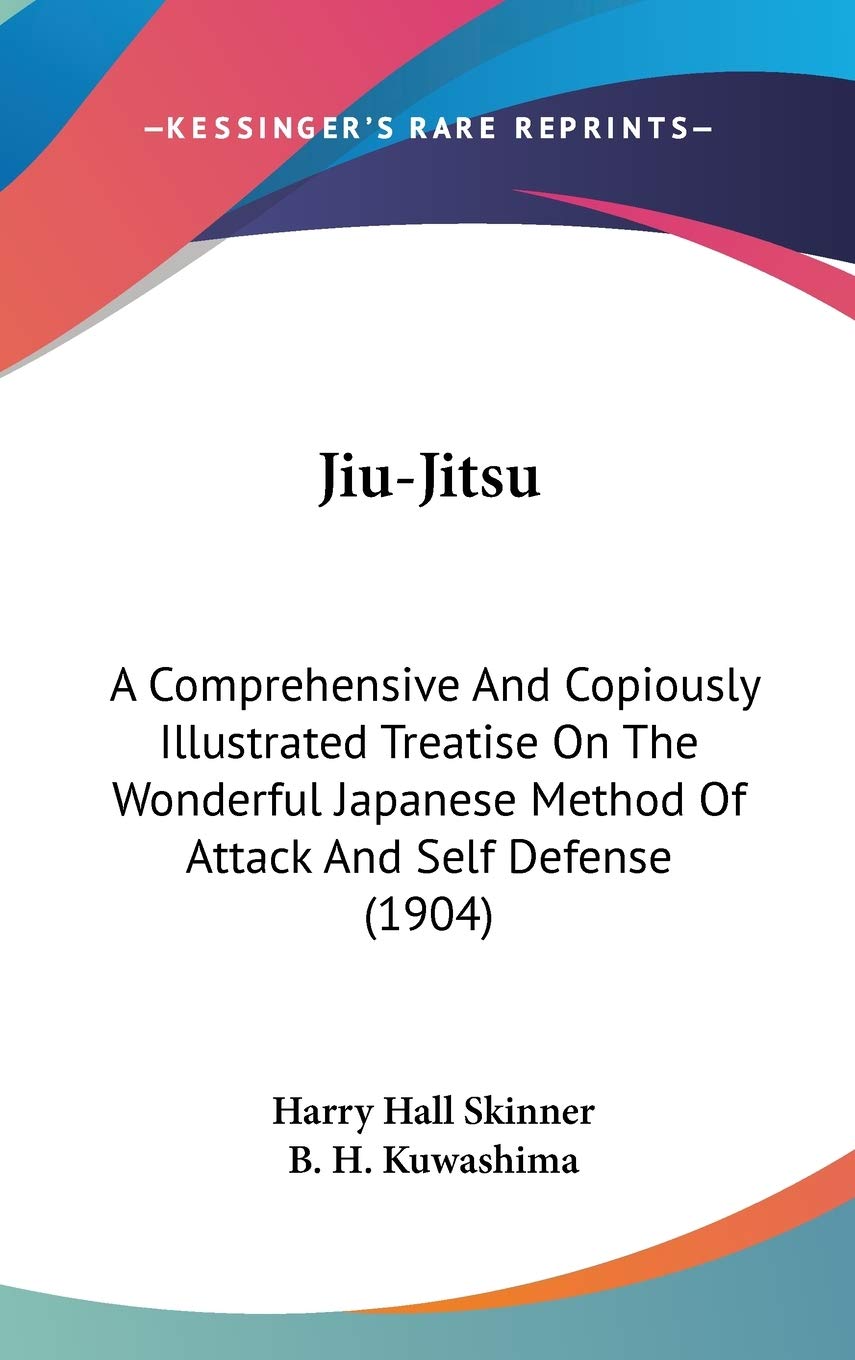 Jiu-Jitsu: A Comprehensive And Copiously Illustrated Treatise On The Wonderful Japanese Method Of Attack And Self Defense (1904)