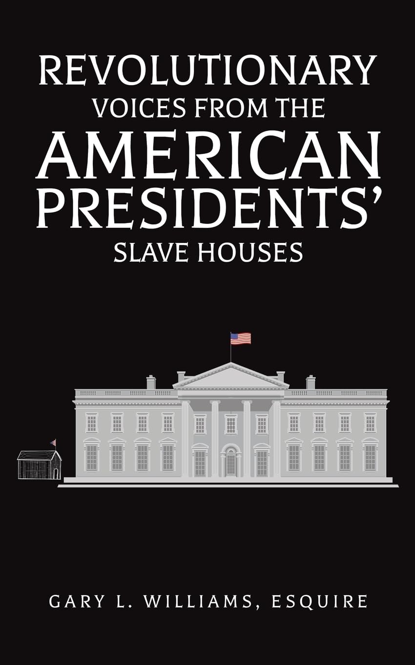 Revolutionary Voices from the American Presidents' Slave Houses