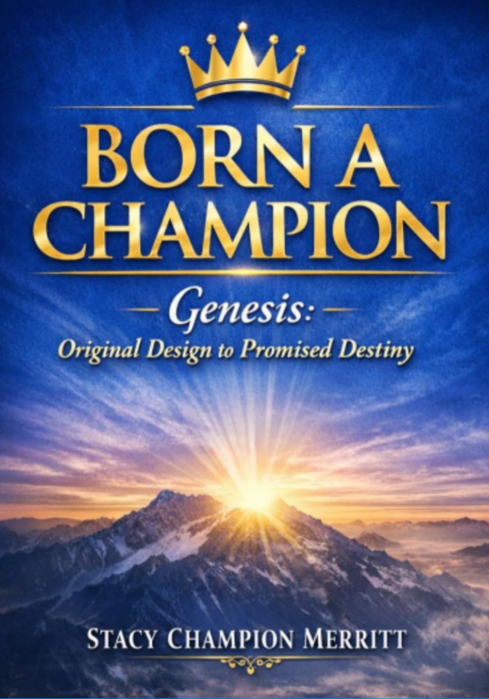Born A Champion: Genesis: Original Design to Promised Destiny