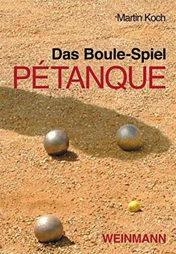 Das Boule-Spiel Pétanque: ... die Faszination der Eisenkugeln