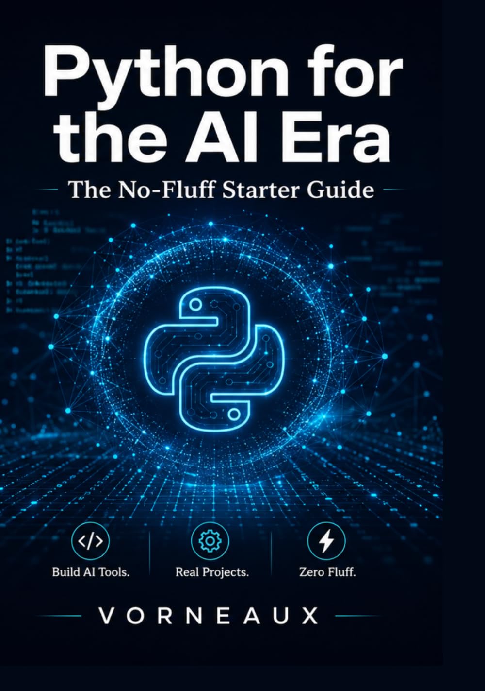Python for the AI Era: A No-Fluff Python Programming Guide to Build AI Tools, Automate Tasks & Use the OpenAI API — No Coding Experience Required