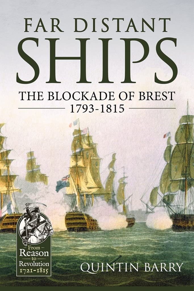 Far Distant Ships: The Blockade of Brest 1793-1815 (From Reason to Revolution 1721-1815)