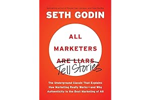 All Marketers Are Liars: Authenticity Is the Best Marketing of All