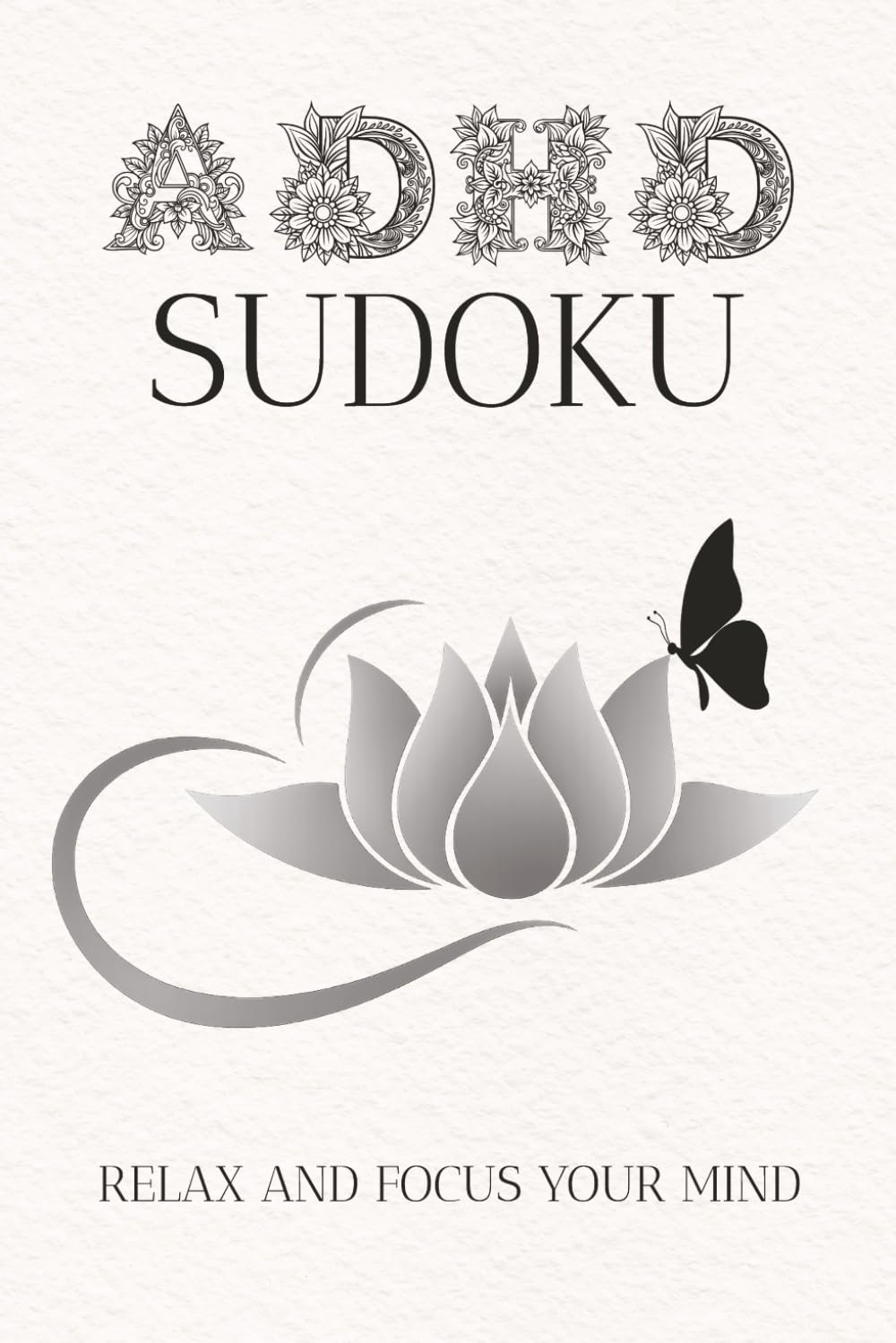 ADHD Sudoku, help relax and focus the mind: Sudoku puzzle for ADHD - Help relax and focus the mind | 6x9 inches, 110 pages | 50+ puzzles | Solutions Included