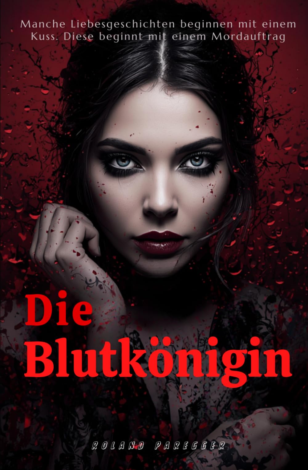 Die Blutkönigin - Manche Liebesgeschichten beginnen mit einem Kuss. Diese beginnt mit einem Mordauftrag