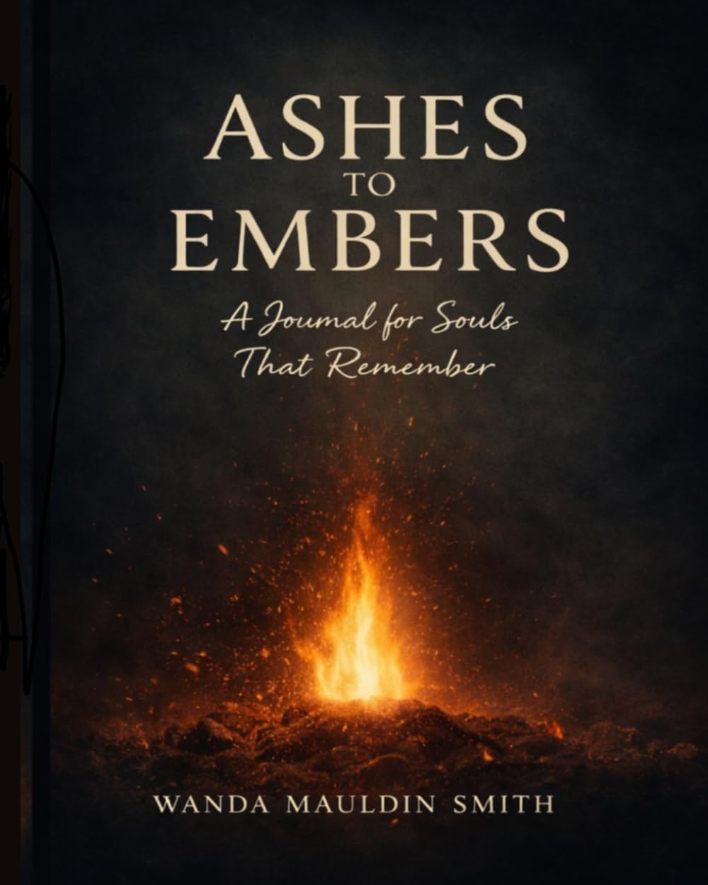 Ashes To Embers: A Journal for Souls That Remember