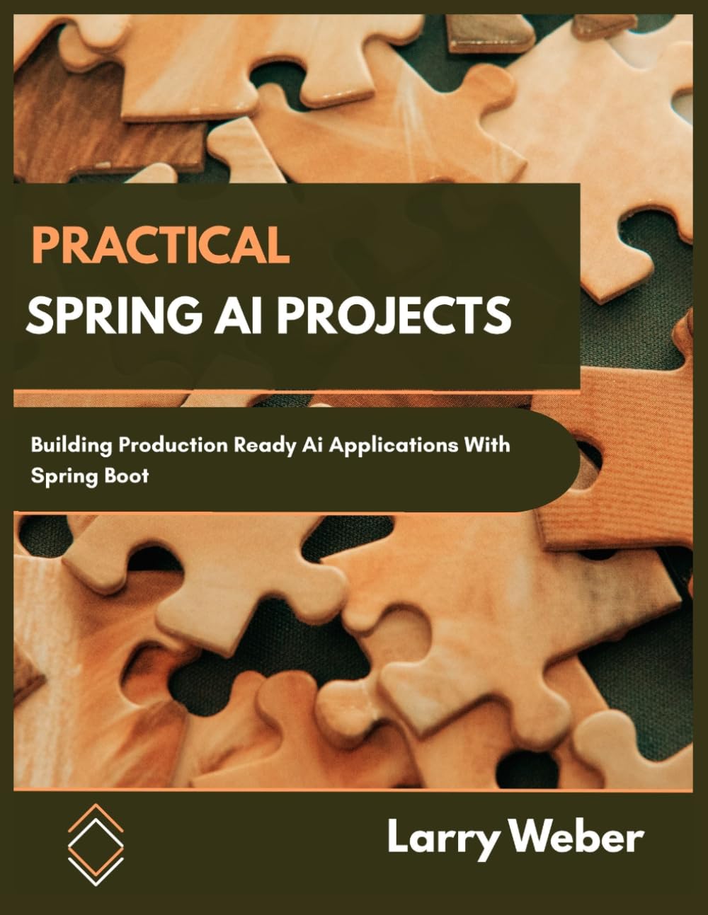 PRACTICAL SPRING AI PROJECTS: Building Production-Ready AI Applications with Spring Boot