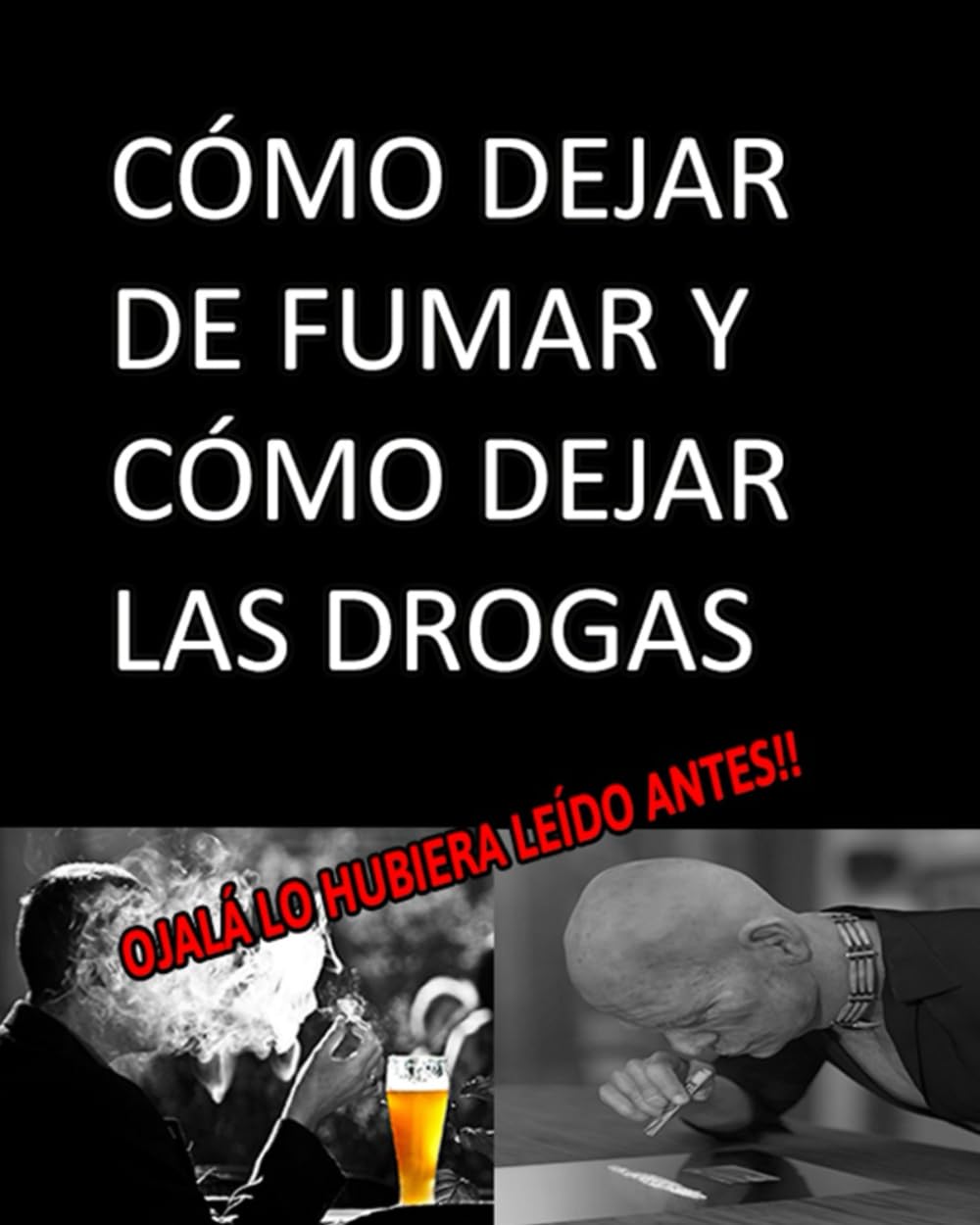 CÓMO DEJAR DE FUMAR Y CÓMO DEJAR LAS DROGAS ojalá lo hubiera leído antes (LA EVOLUCIÓN MÁXIMA DEL SER HUMANO)