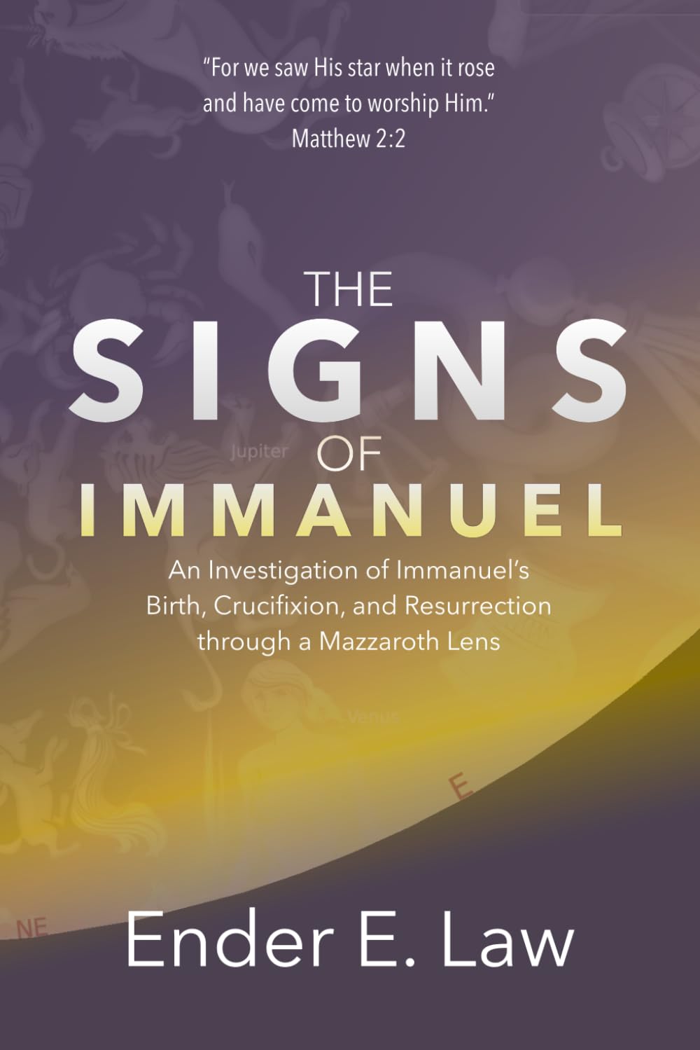 The Signs of Immanuel: An Investigation of Immanuel’s Birth, Crucifixion, & Resurrection through a Mazzaroth Lens (The Signs in Heaven Series)