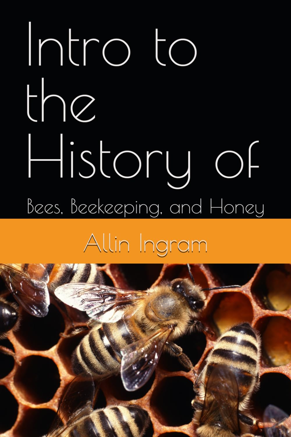 Intro to the History of: Bees, Beekeeping, and Honey