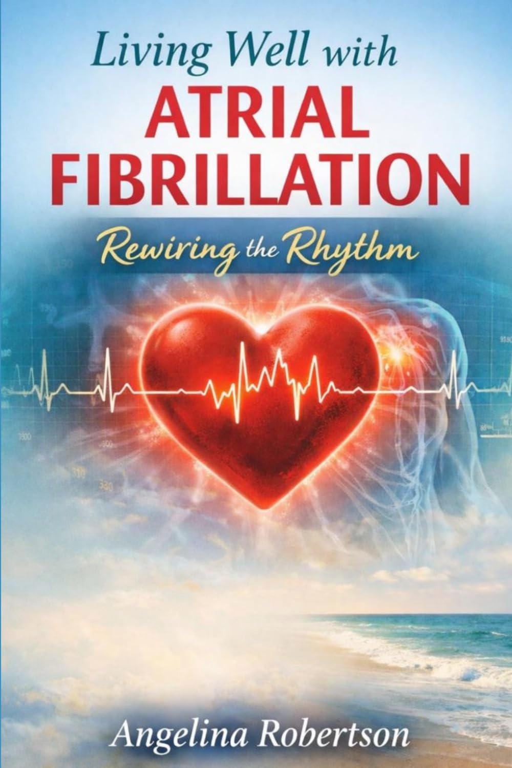 Living well with atrial fibrillation: Rewiring the rhythm