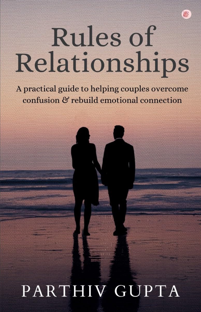 Rules of Relationships: A practical guide to help couples overcome confusion and rebuild emotional connection