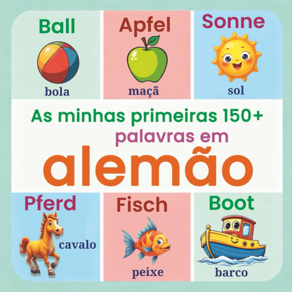 As minhas primeiras 150+ palavras em alemão: Livro ilustrado bilíngue português–alemão | Dicionário visual com as principais palavras em alemão para ... em casa, na creche ou no jardim de infância.