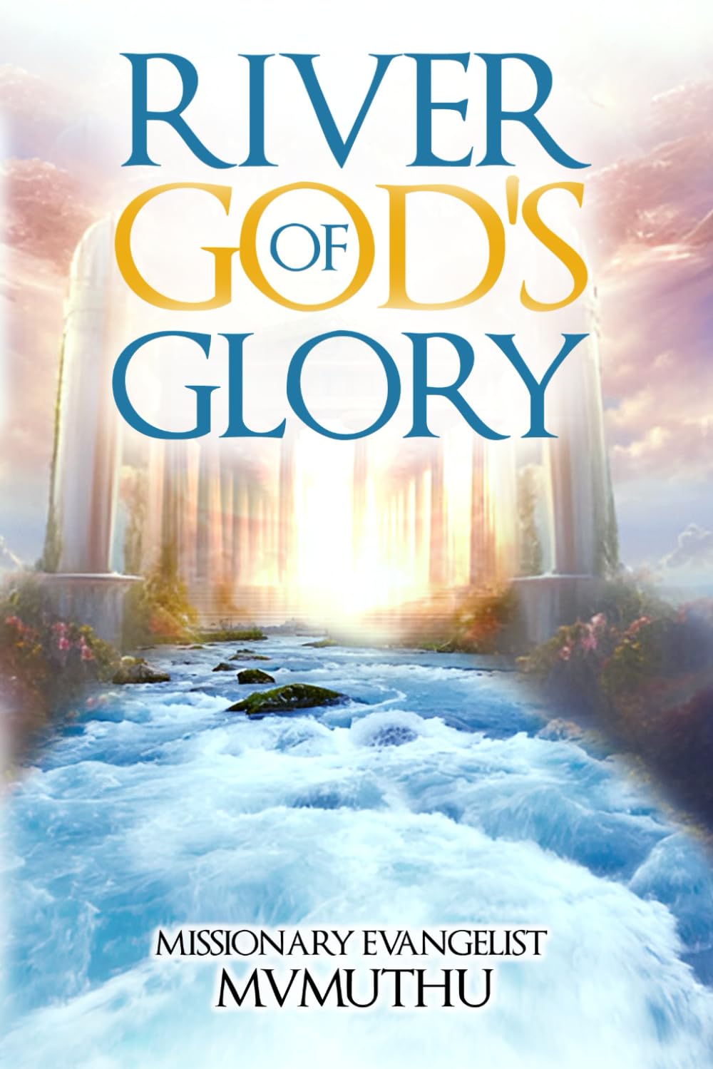 THE RIVER OF GOD’S GLORY