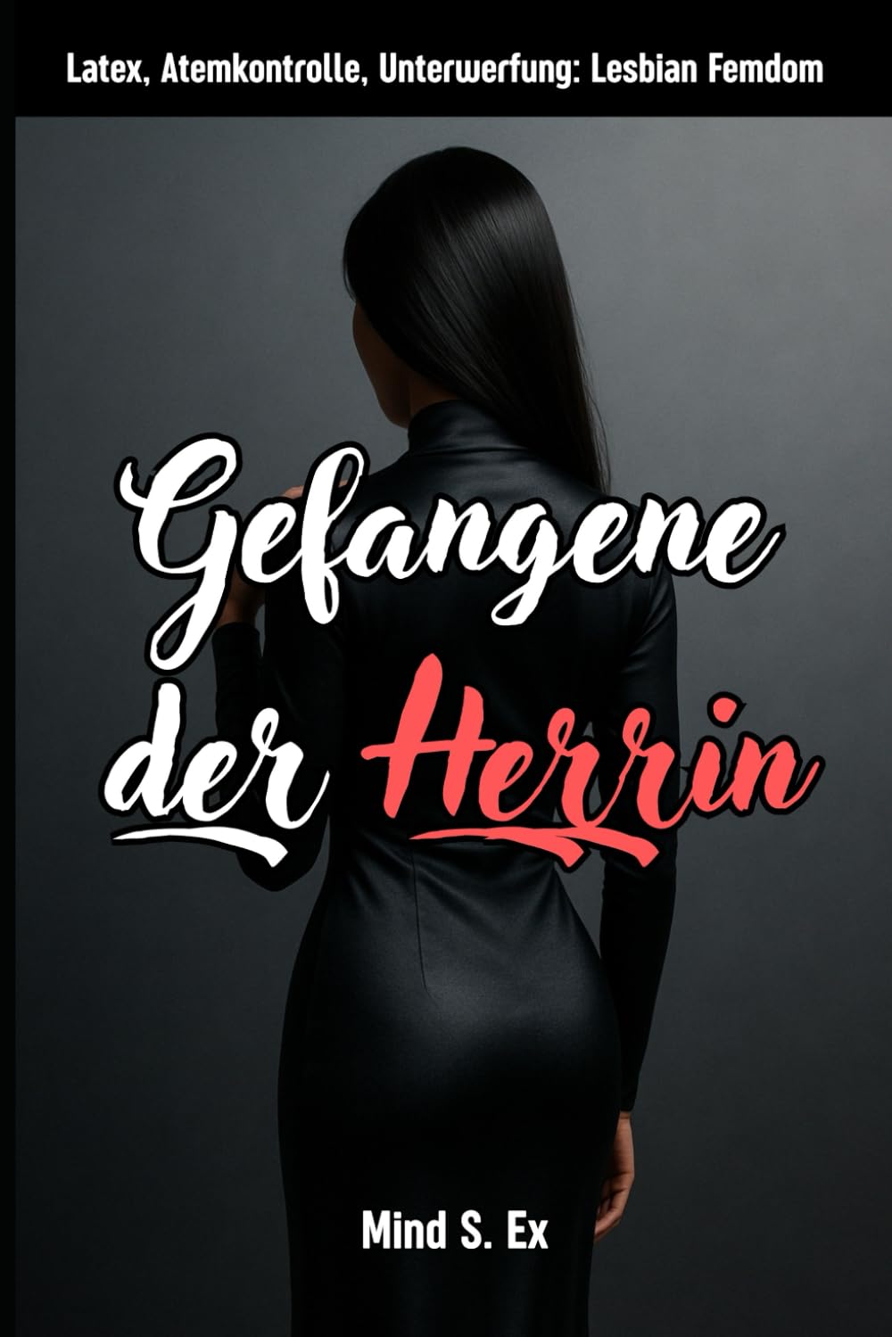 Gefangene der Herrin: Latex, Atemkontrolle und absolute Unterwerfung – Ein Lesbian Femdom-Roman: 1